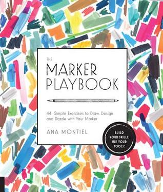 The Marker Playbook: 44 Ejercicios simples para dibujar, diseñar y deslumbrar con su marcador - Construya sus habilidades: ¡Utilice sus herramientas!