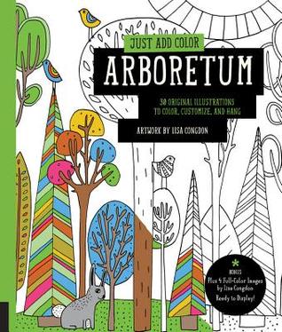 Sólo añadir color: Arboretum: 30 ilustraciones originales para colorear, personalizar y colgar - Bonus Plus 4 imágenes a todo color de Lisa Congdon Ready to Display!