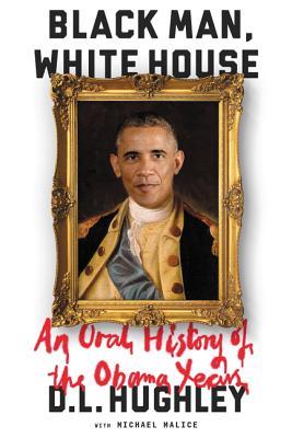 Hombre negro, Casa Blanca: Una historia oral de los años de Obama