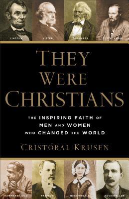 Ellos eran cristianos: la fe inspiradora de hombres y mujeres que cambiaron el mundo