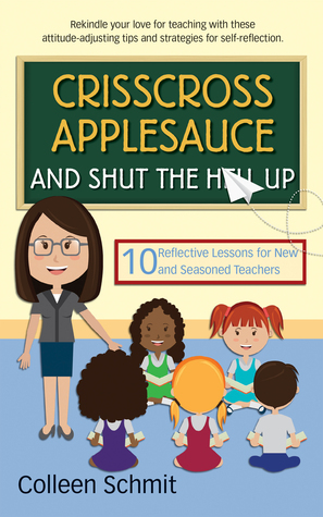 Crisscross Applesauce y Shut the Hell Up: 10 lecciones reflexivas para maestros nuevos y experimentados