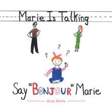 Marie está hablando: Say Bonjour Marie