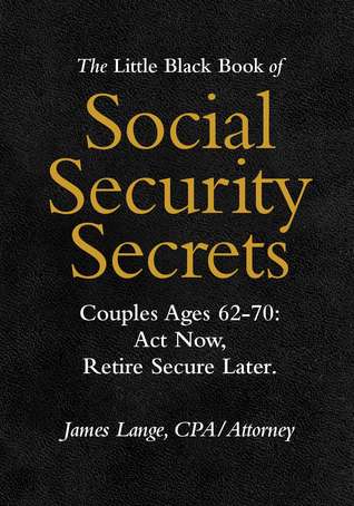El pequeño libro negro de los secretos de la seguridad social, las edades de las parejas 62-70: Actuar ahora, retirarse seguro más tarde