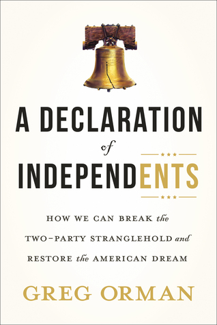 Una declaración de independientes: cómo podemos romper el dominio de dos partes y restaurar el sueño americano