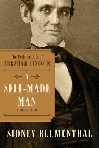 Un hombre hecho por uno mismo: La vida política de Abraham Lincoln, 1809 - 1854