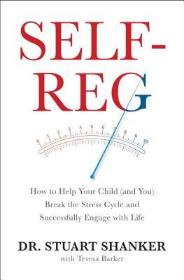 Self-Reg: Cómo ayudar a su hijo (y usted) romper el ciclo de estrés y participar con éxito con la vida