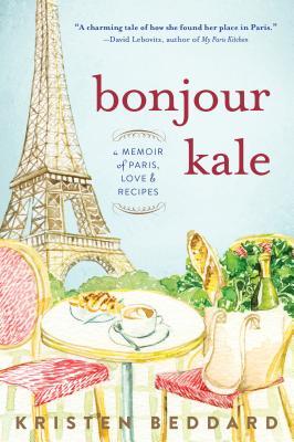 Bonjour Kale: Una Memoria de París, Amor y Recetas