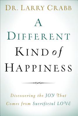 Una diversa clase de felicidad: Descubriendo la alegría que viene del amor sacrificial