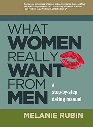Lo que las mujeres realmente quieren de los hombres: un manual de citas paso a paso