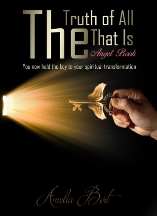 La verdad de todo lo que es: El libro de los ángeles a la iluminación y la transformación personal