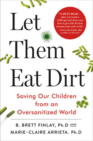 Déjelos comer suciedad: Ahorrar a nuestros niños de un mundo oversized