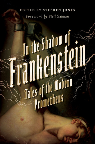 En la Sombra de Frankenstein: Cuentos del Prometeo Moderno