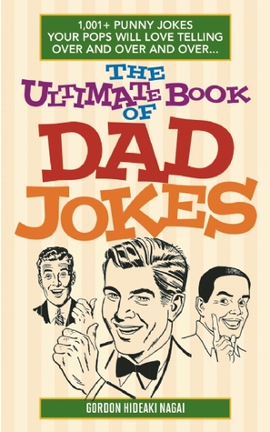 El último libro de bromas del papá: 1.001+ bromas de Punny sus estallidos amarán contar una y otra y otra vez ...