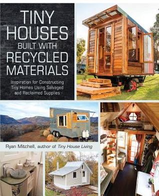 Pequeñas casas construidas con materiales reciclados: Inspiración para la construcción de minúsculos hogares utilizando suministros recuperados y recuperados