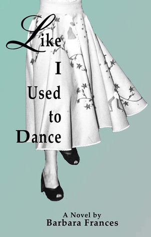 Como yo solía bailar: una novela de Barbara Frances
