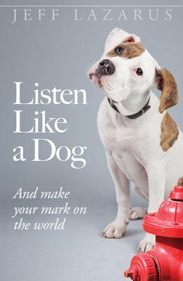 Escucha como un perro: y marca tu marca en el mundo