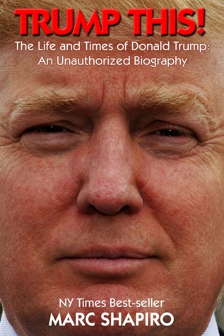 Trump This !: La vida y los tiempos de Donald Trump, una biografía no autorizada
