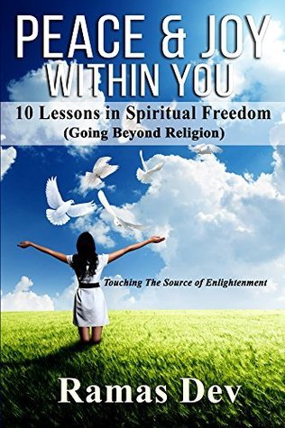 Paz y alegría dentro de ti: 10 lecciones en la libertad espiritual (que va más allá de la religión) Tocar la fuente de la aclaración