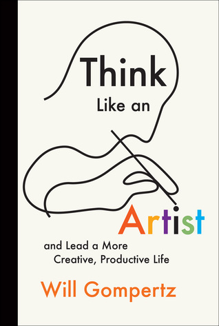 Piense como un artista: y lleve una vida más creativa y productiva