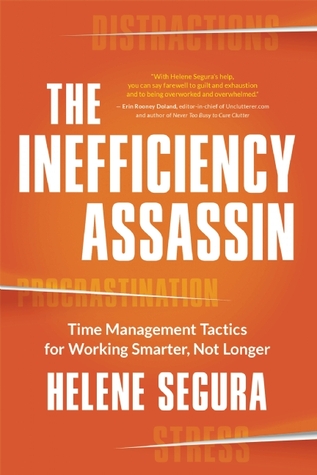 The Inefficiency Assassin: Tácticas de gestión del tiempo para trabajar más inteligentemente, no más