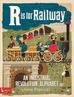 R es para el ferrocarril: un alfabeto de la revolución industrial