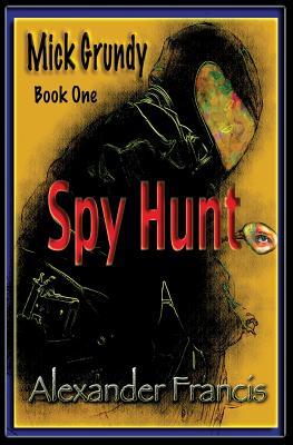Spy Hunt: Mick Grundy Libro 1