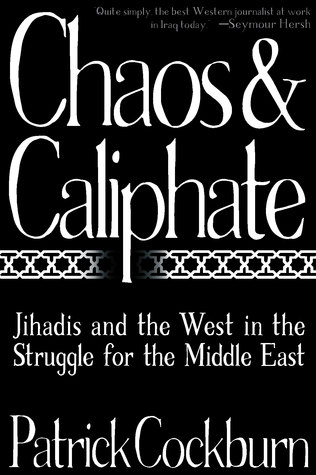 Caos y Califato: Jihadis y Occidente en la lucha por el Medio Oriente