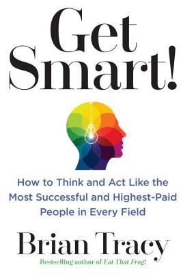 Get Smart !: Cómo pensar, decidir, actuar y obtener mejores resultados en todo lo que haces