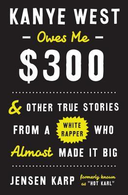 Kanye West me debe $ 300: y otras historias verdaderas de un rapero blanco que casi lo hizo grande