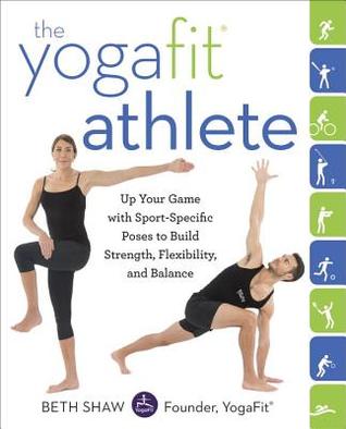 El atleta de YogaFit: sube tu juego con posturas específicas para el deporte para aumentar la fuerza, la flexibilidad y el equilibrio