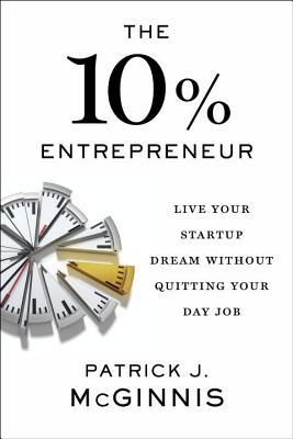 El empresario del 10%: Vive tu sueño de inicio sin renunciar a tu trabajo de día