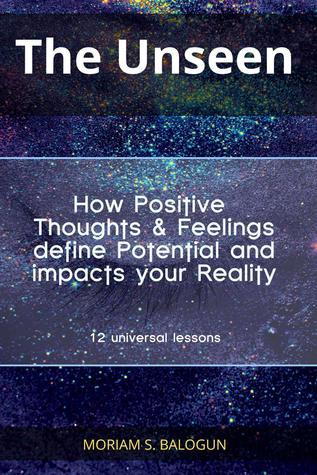 Lo invisible - Como los pensamientos y sentimientos positivos definen el potencial y afectan tu realidad