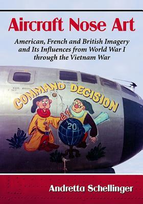Arte de la nariz de los aviones: Imágenes americanas, francesas y británicas y sus influencias desde la Primera Guerra Mundial a través de la Guerra de Vietnam