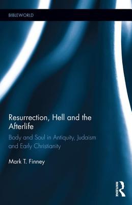Resurrección, el infierno y el más allá: cuerpo y alma en la antigüedad, el judaísmo y el cristianismo primitivo