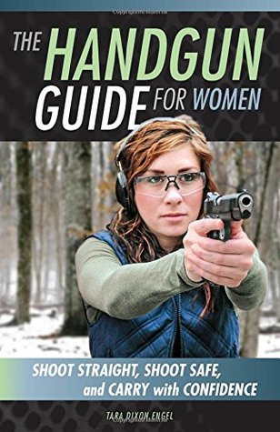 La Guía de la pistola para las mujeres: disparar en línea recta, disparar a salvo, y llevar con confianza