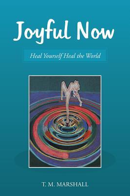 Joyful Now: Cúrate a ti mismo a sanar el mundo