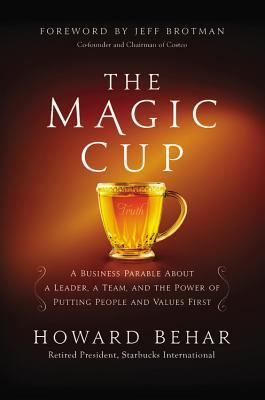 La taza mágica: una parábola del negocio Sobre un líder, un equipo, y la energía de poner a gente ya valores primero