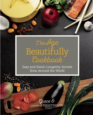 El libro de cocina maravillosamente de la edad: Secretos fáciles y exóticos de la longevidad de alrededor del mundo