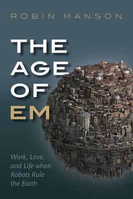 La era de los Em: Trabajo, Amor y Vida Cuando los Robots gobiernan la Tierra
