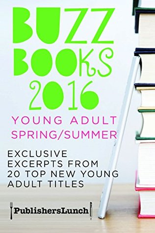 Buzz Books 2016: Primavera / Verano de jóvenes adultos: extractos exclusivos de 20 nuevos títulos