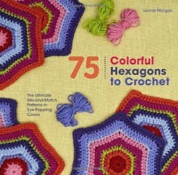 75 hexágonos coloridos para crochet: los patrones de mezcla y coincidencia Ultimate en colores Eye-Popping