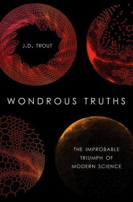 Verdades maravillosas: el triunfo improbable de la ciencia moderna