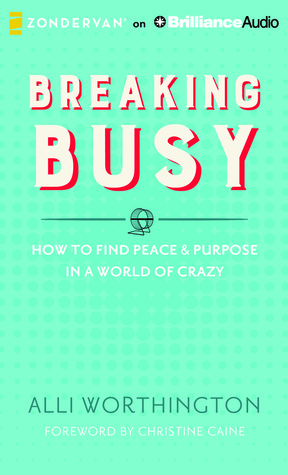 Breaking Busy: Cómo encontrar la paz y el propósito en un mundo de locos