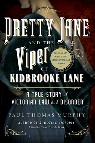 Pretty Jane y la víbora del carril de Kidbrooke: Una historia verdadera de la ley y del desorden de Victorian: El asesinato sin resolver que chocó Inglaterra del Victorian
