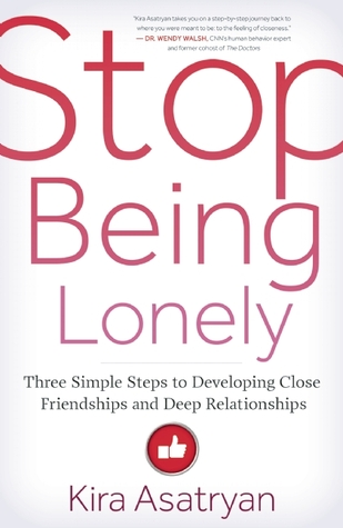 Stop Being Lonely: Tres sencillos pasos para desarrollar amistades cercanas y relaciones profundas
