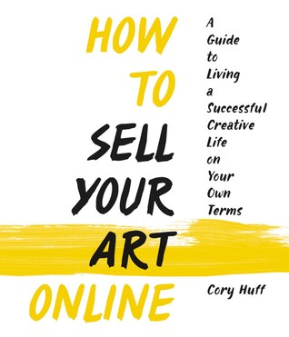 Cómo vender su arte en línea: vivir una vida creativa con éxito en sus propios términos