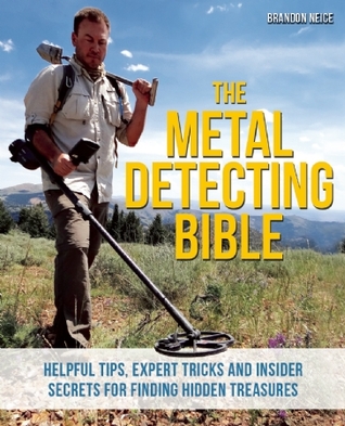 The Metal Detecting Bible: Consejos útiles, trucos de expertos y secretos para encontrar tesoros ocultos