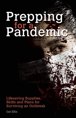 Preparación para una pandemia: Suministros, habilidades y planes para sobrevivir a un brote salvando vidas