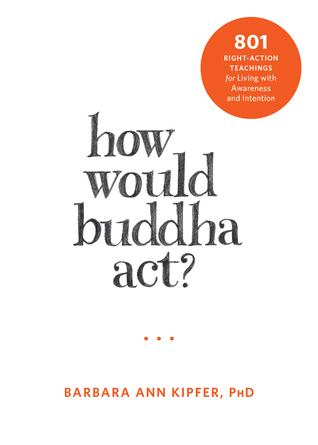 ¿Cómo actuaría el Buda ?: 801 Enseñanzas de la Acción Correcta para vivir con Conciencia e Intención