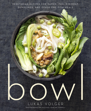 Bowl: Recetas vegetarianas para Ramen, Pho, Bibimbap, bolas de masa hervida y otras comidas de un solo plato